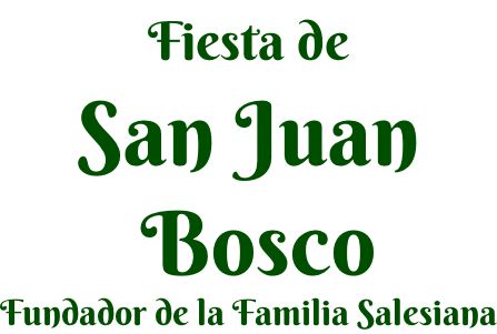 Fiesta de  San Juan  Bosco Fundador de la Familia Salesiana